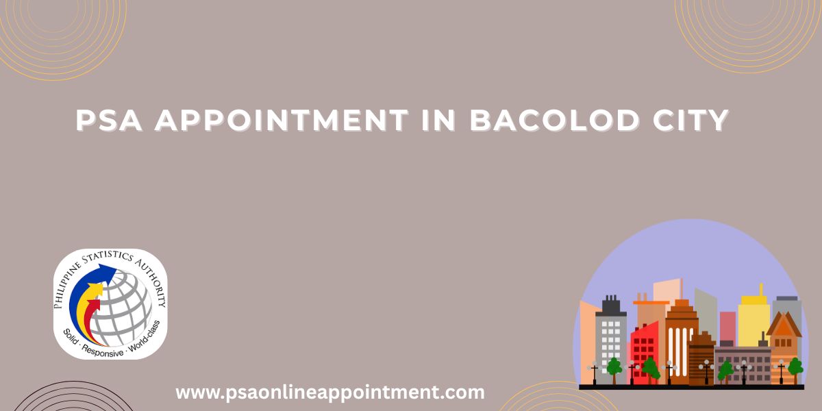 psa appointment in bacolod city of Philippines